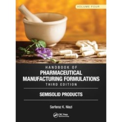 Handbook of Pharmaceutical Manufacturing Formulations, Third Edition: Volume Four, Semisolid Products