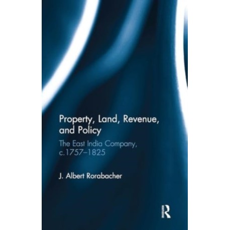 Property, Land, Revenue, and Policy: The East India Company, c.1757?1825