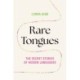 Rare Tongues: The Secret Stories of Hidden Languages