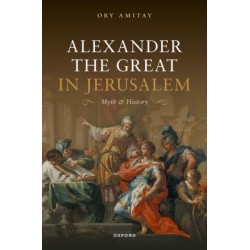 Alexander the Great in Jerusalem: Myth and History