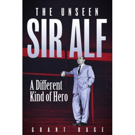 The Unseen Sir Alf: A Different Kind of Hero
