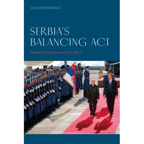 Serbia’s Balancing Act: Between Russia and the West