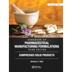 Handbook of Pharmaceutical Manufacturing Formulations, Third Edition: Volume One, Compressed Solid Products