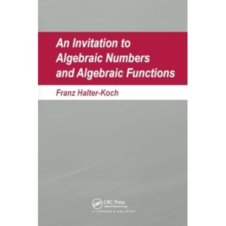 An Invitation To Algebraic Numbers And Algebraic Functions