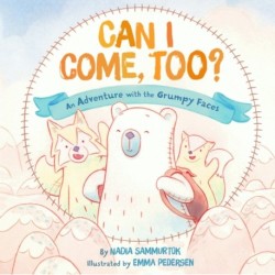 Can I Come, Too?: An Adventure with the Grumpy Faces