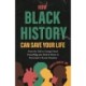 How Black History Can Save Your Life: From the Talk to George Floyd, Everything you Need to Know to Deescalate a Racist Situation