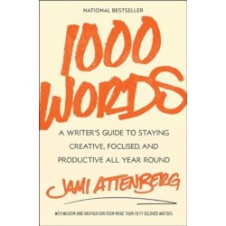 1000 Words: A Writer's Guide to Staying Creative, Focused, and Productive All Year Round