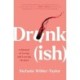 Drunk-ish: A Memoir of Loving and Leaving Alcohol