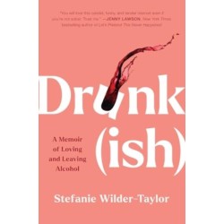 Drunk-ish: A Memoir of Loving and Leaving Alcohol