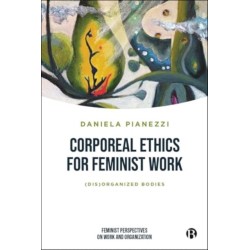 Corporeal Ethics for Feminist Work: (Dis)organized Bodies