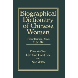 Biographical Dictionary of Chinese Women, Volume II: Tang Through Ming 618 - 1644