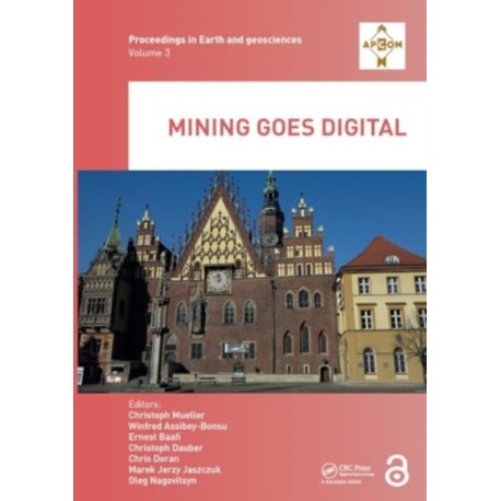 Mining goes Digital: Proceedings of the 39th International Symposium 'Application of Computers and Operations Research in the Mineral Industry' (APCOM 2019), June 4-6, 2019, Wroclaw, Poland