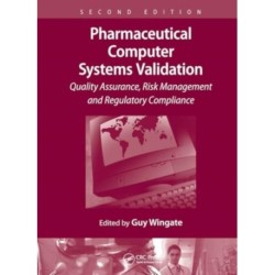 Pharmaceutical Computer Systems Validation: Quality Assurance, Risk Management and Regulatory Compliance