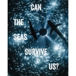 Can the Seas Survive Us?: Can the Seas Survive Us?