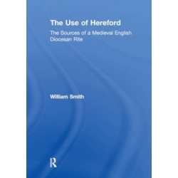 The Use of Hereford: The Sources of a Medieval English Diocesan Rite