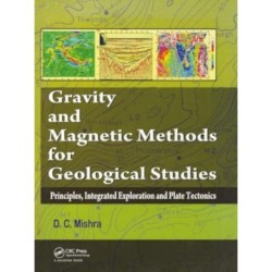 Gravity and Magnetic Methods for Geological Studies: Principles, Integrated Exploration and Plate Tectonics