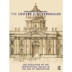 The Louvre and Versailles: The Evolution of the Proto-typical Palace in the Age of Absolutism