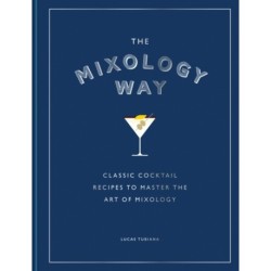 The Mixology Way: A Coffee Table Cocktail Book of Classic Cocktail Recipes, the Perfect Christmas Gift for Cocktail Lovers