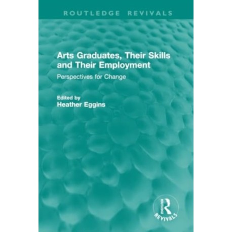 Arts Graduates, Their Skills and Their Employment: Perspectives for Change