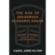 The Rise of Indigenous Economic Power: Deconstructing Indian Act Economics