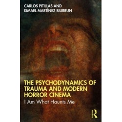 The Psychodynamics of Trauma and Modern Horror Cinema: I Am What Haunts Me