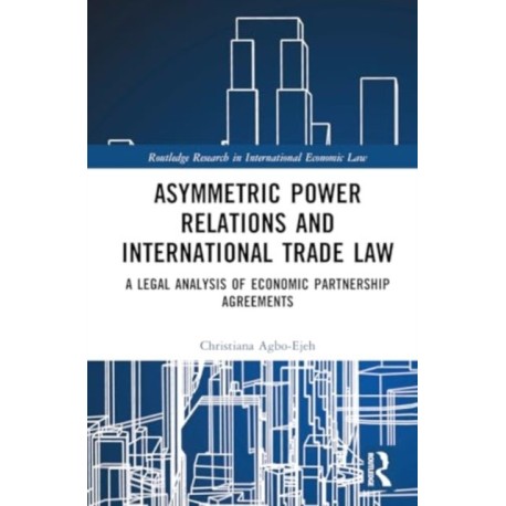 Asymmetric Power Relations and International Trade Law: A Legal Analysis of Economic Partnership Agreements