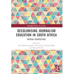 Decolonising Journalism Education in South Africa: Critical Perspectives