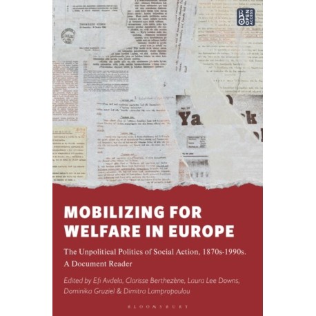 Mobilizing for Welfare in Europe: The Unpolitical Politics of Social Action, 1870s-1990s. A Document Reader