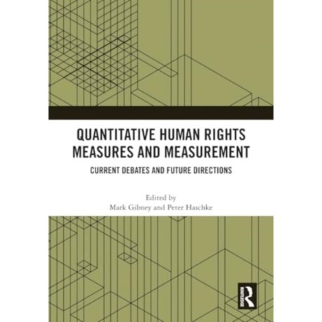 Quantitative Human Rights Measures and Measurement: Current Debates and Future Directions