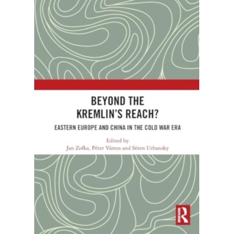 Beyond the Kremlin’s Reach?: Eastern Europe and China in the Cold War Era