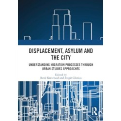 Displacement, Asylum and the City: Understanding Migration Processes through Urban Studies Approaches