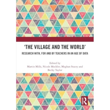 ‘The Village and the World’: Research with, for and by Teachers in an Age of Data