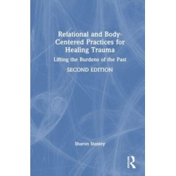 Relational and Body-Centered Practices for Healing Trauma: Lifting the Burdens of the Past