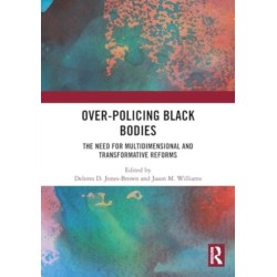 Over-Policing Black Bodies: The Need for Multidimensional and Transformative Reforms