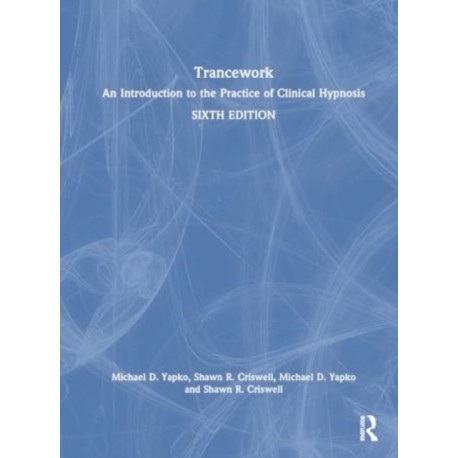 Trancework: An Introduction to the Practice of Clinical Hypnosis