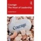 Courage: The Heart of Leadership