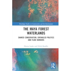 The Maya Forest Waterlands: Shared Conservation, Entangled Politics, and Fluid Borders