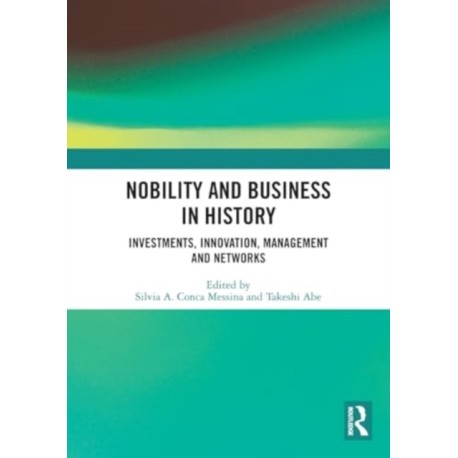 Nobility and Business in History: Investments, Innovation, Management and Networks