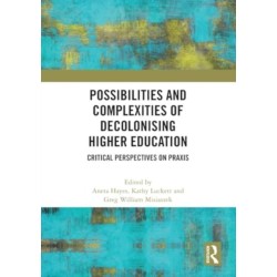 Possibilities and Complexities of Decolonising Higher Education: Critical Perspectives on Praxis