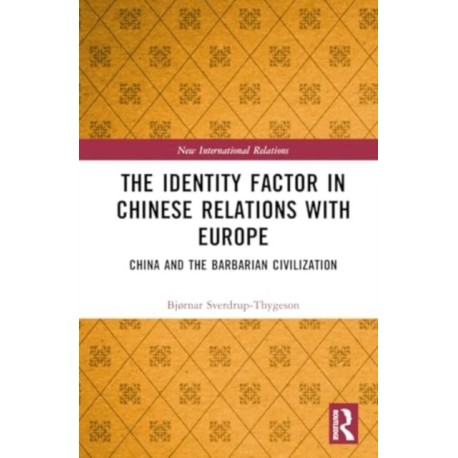 The Identity Factor in Chinese Relations with Europe: China and the Barbarian Civilization