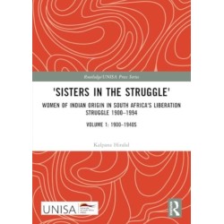 'Sisters in the Struggle': Women of Indian Origin in South Africa's Liberation Struggle 1900–1994 (VOLUME 1: 1900–1940s)