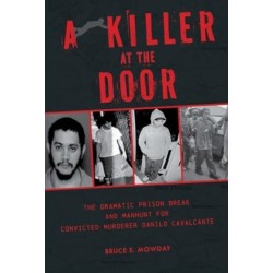 A Killer at the Door: The Dramatic Prison Break and Manhunt for Convicted Murderer Danilo Cavalcante