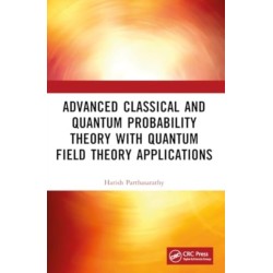 Advanced Classical and Quantum Probability Theory with Quantum Field Theory Applications