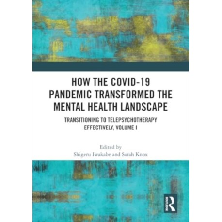 How the COVID-19 Pandemic Transformed the Mental Health Landscape: Transitioning to Telepsychotherapy Effectively, Volume I