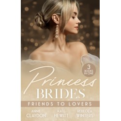 Princess Brides: Friends To Lovers: Best Friend to Royal Bride / Vows to Save His Crown / Expecting the Prince's Baby