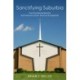 Sanctifying Suburbia: How the Suburbs Became the Promised Land for American Evangelicals