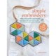 Simple Embroidery: 35 projects to make: Embellish Clothes, Accessories, and More and Create Wall Art with Modern Hand-Sewn Designs