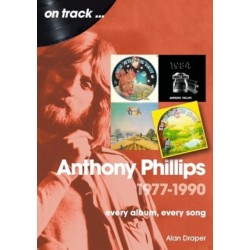 Anthony Phillips 1977 to 1990 On Track: Every Album, Every Song