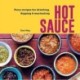 Hot Sauce: Fiery Recipes for Drizzling, Dipping & Marinating