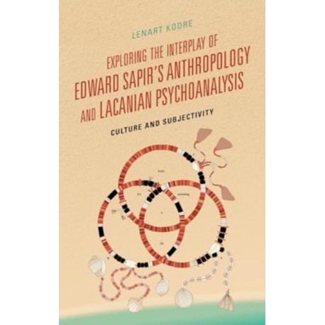 Exploring the Interplay of Edward Sapir's Anthropology and Lacanian Psychoanalysis: Culture and Subjectivity